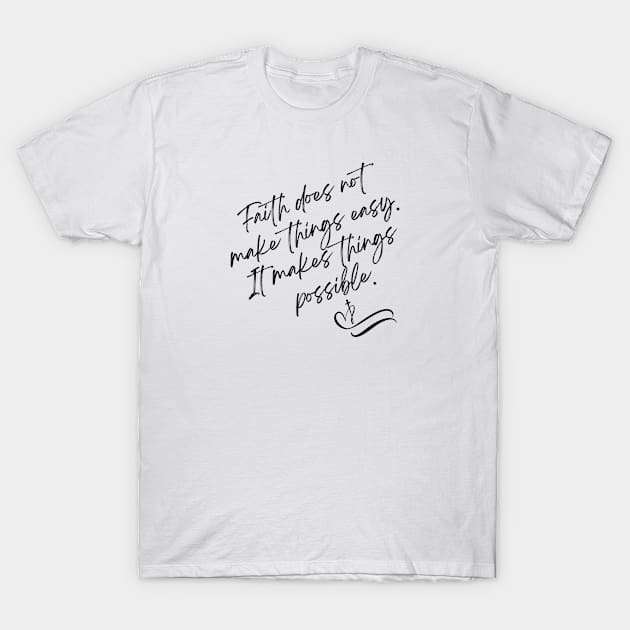 Faith does not make things easy It makes things possible T-Shirt by Faith & Freedom Apparel 